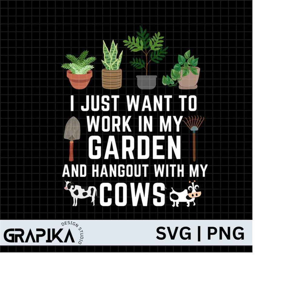 MR-2792023195325-i-just-want-to-work-in-my-garden-and-hangout-with-my-cows-svg-image-1.jpg