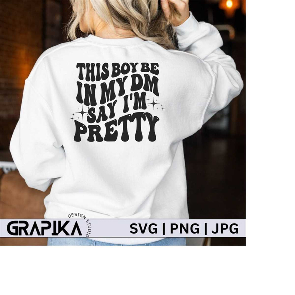 MR-279202320313-this-boy-be-in-my-dm-say-im-pretty-svg-this-boy-in-my-dm-svg-image-1.jpg