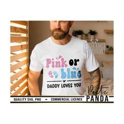 pink or blue daddy loves you svg png, keeper of the gender, gender reveal svg, pink or blue svg, baby svg, team girl svg