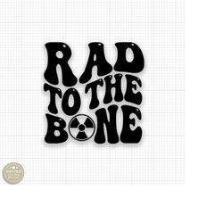 rad to the bone svg png radiology svg rad tech svg xray tech svg radiologic technologist cut file rad tech shirt radiolo
