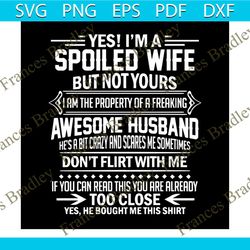 yes i am a spoiled husband but not yours svg, family svg