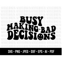cod596- busy making bad decisions svg, yourself svg, quote svg, busy svg