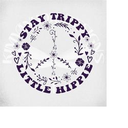 stay trippy little hippie svg, floral peace sign, boho svg, cut files, printable jpeg for iron on, transparent png, in