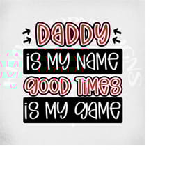 father's day svg, daddy is my name good times is my game svg and dxf cut files, printable png and mirrored jpeg for iron