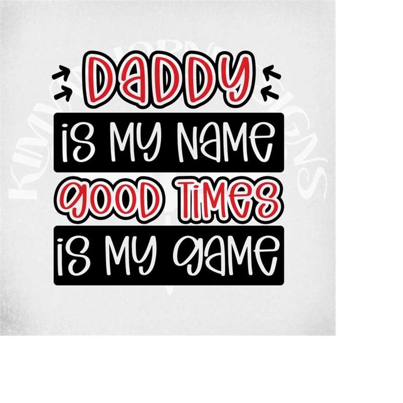 MR-289202302440-fathers-day-svg-daddy-is-my-name-good-times-is-my-game-image-1.jpg