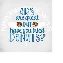 funny gym svg, abs are great but have you tried donuts svg, dxf, png and printable jpeg. donut svg, work out svg, instan