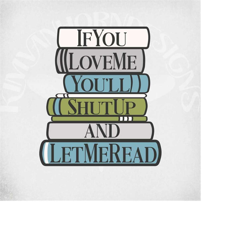 MR-289202303315-books-svg-if-you-love-me-youll-shut-up-and-let-me-read-image-1.jpg