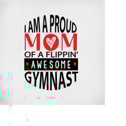 gymnastics svg, i am a proud mom of a flippin' awesome gymnast, cut files for cricut & silhouette, mirrored jpeg, printa