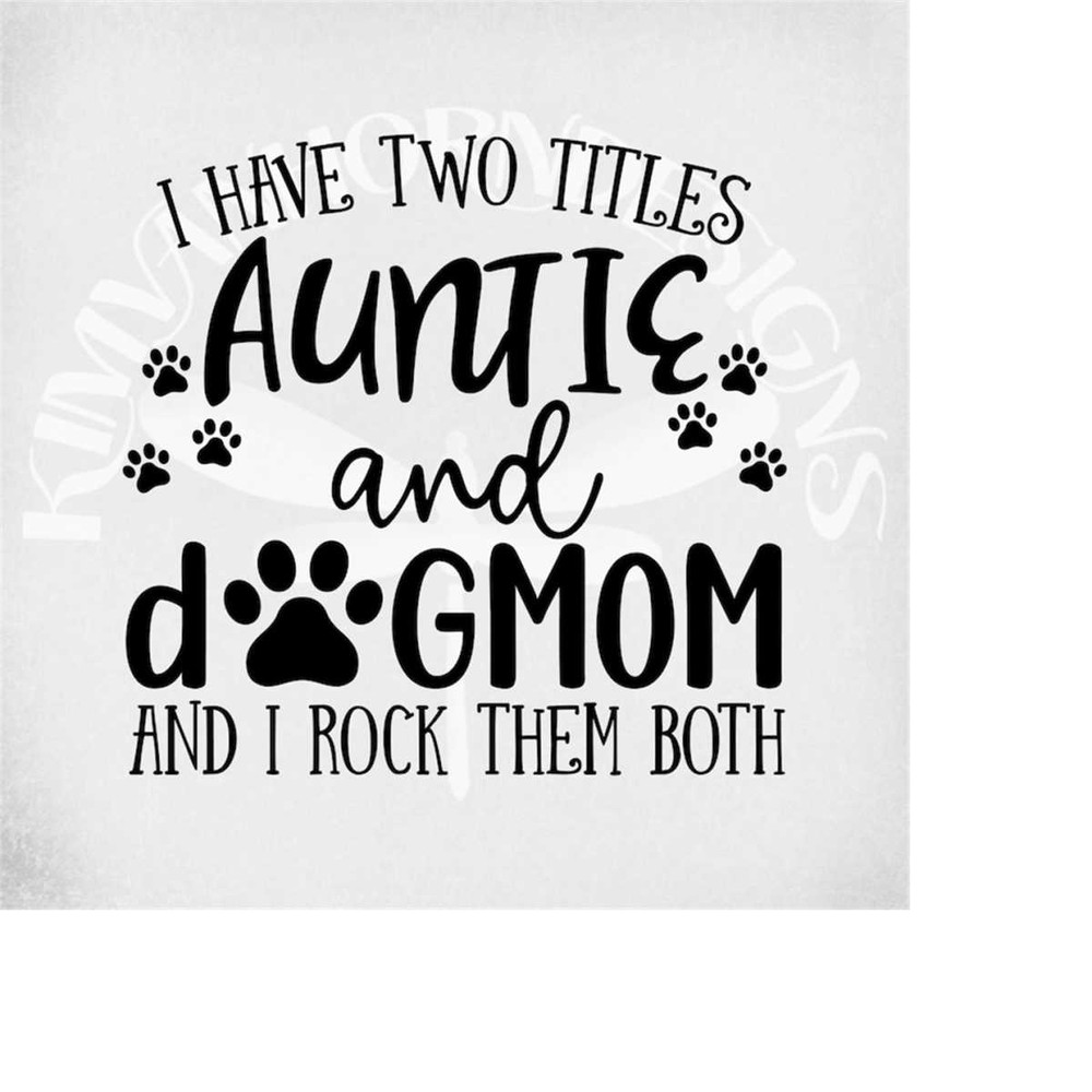 MR-289202303633-auntie-dog-mom-svg-i-have-two-titles-auntie-and-dog-mom-image-1.jpg