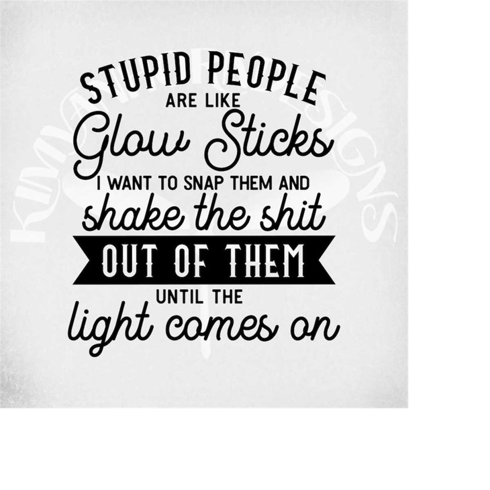 MR-28920230387-stupid-people-are-like-glow-sticks-svg-and-dxf-cut-files-image-1.jpg