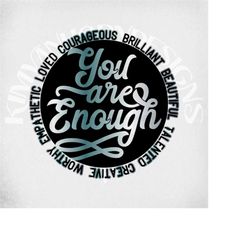 you are enough svg & dxf solid color layered cut file, gradient on printable png and mirrored jpeg for print at home iro