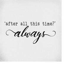 love svg, after all of this time always, cut files for cricut and silhouette, mirrored jpeg, printable png, instant down