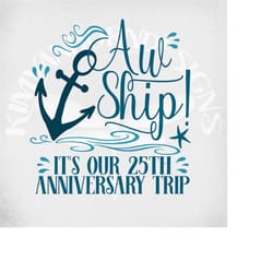 cruise svg, aw ship! it's our 25th anniversary trip, cut files for cricut and silhouette, printable png, mirrored jpeg,