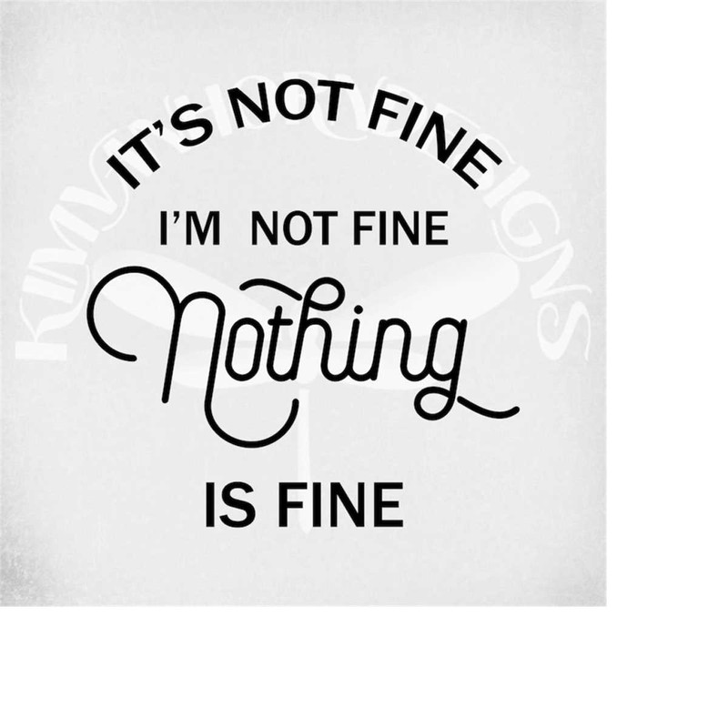 MR-289202305436-its-not-fine-im-not-fine-nothing-is-fine-svg-and-image-1.jpg