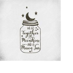 moonshine svg, we go together like moonshine and a mason jar/ moon & stars, cut files for cricut/ printable png, instant