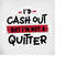 MR-28920231147-funny-svg-id-cash-out-but-im-not-a-quitter-svg-image-1.jpg