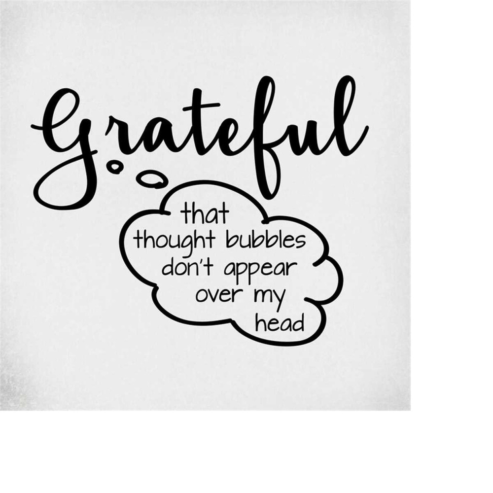 MR-2892023137-grateful-that-thought-bubbles-dont-appear-over-my-head-image-1.jpg
