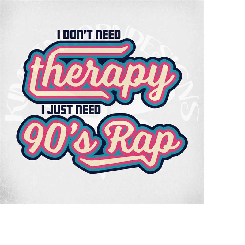 MR-2892023139-90s-rap-layered-svg-i-dont-need-therapy-svg-and-dxf-image-1.jpg