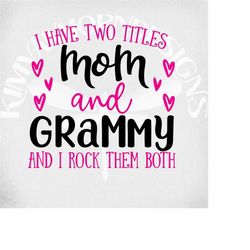 i have two titles - mom and grammy and i rock them both svg, dxf, grammy svg, grandma svg,  cut files, mirrored jpeg, pr