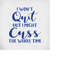 MR-28920231523-i-wont-quit-but-i-might-cuss-the-whole-time-svg-funny-image-1.jpg