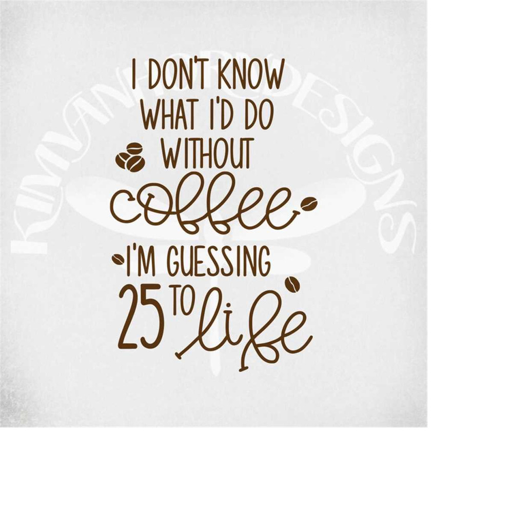 MR-28920231825-funny-coffee-svg-i-dont-know-what-id-do-without-image-1.jpg