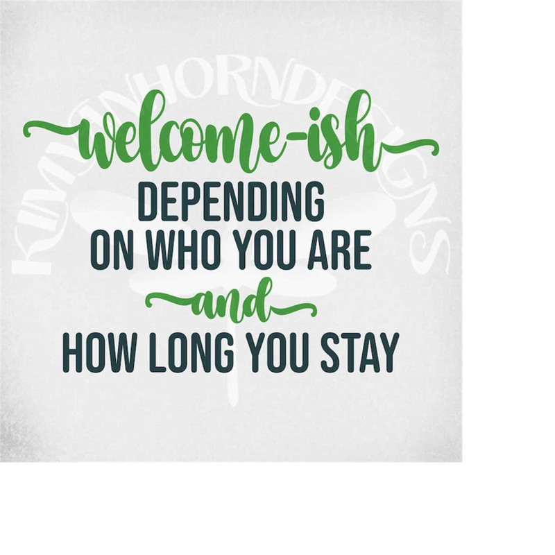 MR-289202311013-welcome-ish-depending-on-who-you-are-how-long-you-stay-svg-image-1.jpg