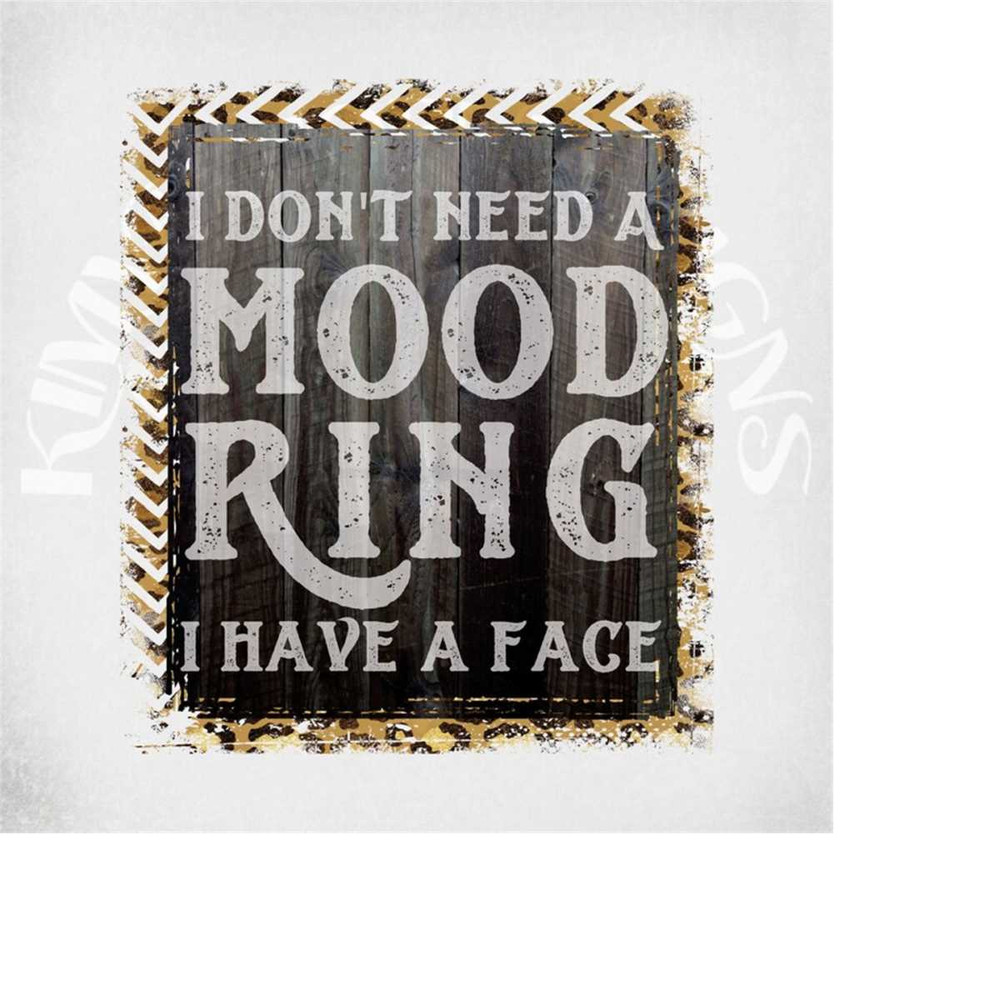 MR-289202311936-i-dont-need-a-mood-ring-i-have-a-face-printable-image-1.jpg