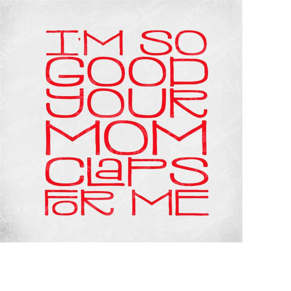 MR-289202312131-sports-svg-im-so-good-your-mom-claps-for-me-cut-files-image-1.jpg