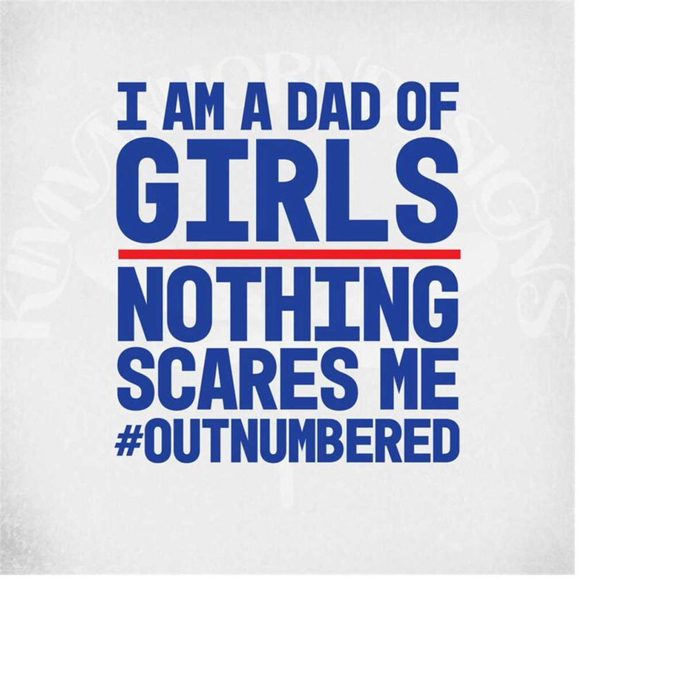MR-28920231230-dad-of-girls-svg-nothing-scares-me-outnumbered-cut-files-image-1.jpg