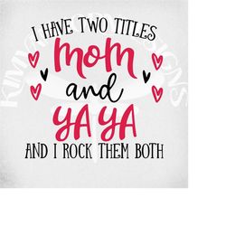 mom & ya ya svg, i have two titles - mom and yaya and i rock them both svg, dxf, printable png and jpeg for iron on. ins