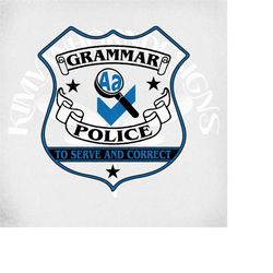 grammar police svg, to serve & correct, police badge, svg, dxf, png and printable mirrored jpeg for iron on transfer pap