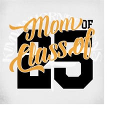 mom of class of 25 svg, class of 2025 svg, dxf, png and two printable mirrored jpegs for iron on transfer paper. instant