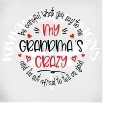 crazy grandma svg, be careful what you say to me, my grandma's crazy and i'm not afraid to tell on you! svg, png, dxf, m