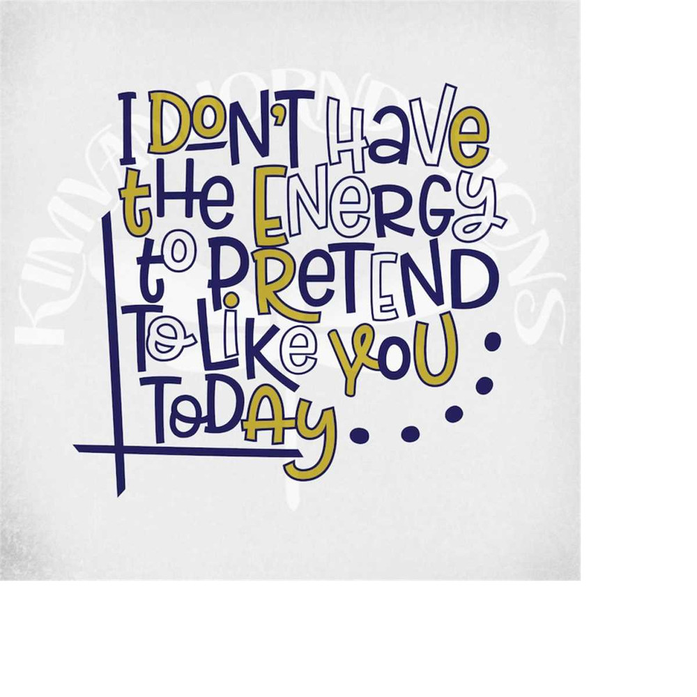 MR-289202314151-i-dont-have-the-energy-to-pretend-to-like-you-today-svg-image-1.jpg