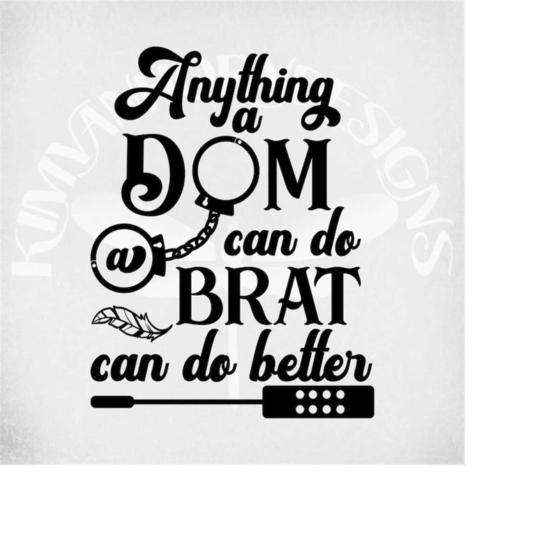 MR-28920231423-bdsm-svg-anything-a-dom-can-do-a-brat-can-do-better-svg-and-image-1.jpg