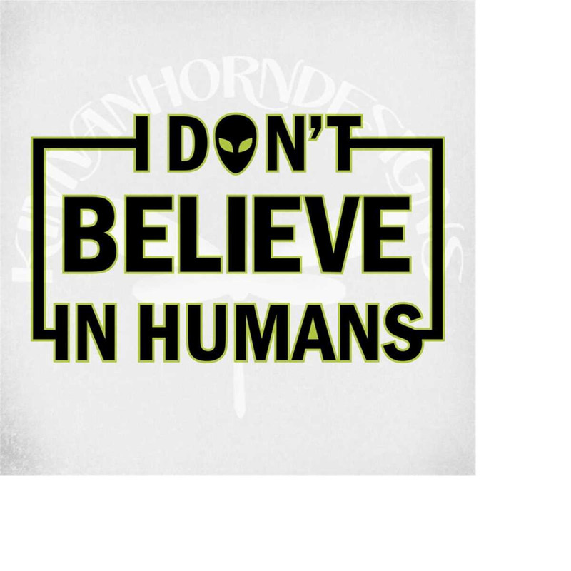 MR-289202314219-alien-svg-i-dont-believe-in-humans-svg-adult-humor-svg-image-1.jpg