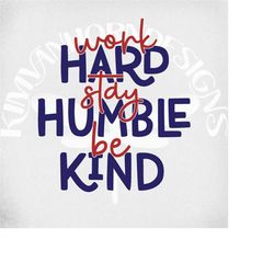 work hard, stay humble, be kind svg, dxf, png and printable jpeg for iron on transfer paper. instant download.