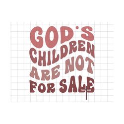 God's Children Are Not For Sale Svg, Funny Quote Gods Children, Independence Day Svg, Human Rights Svg, Vintage Children