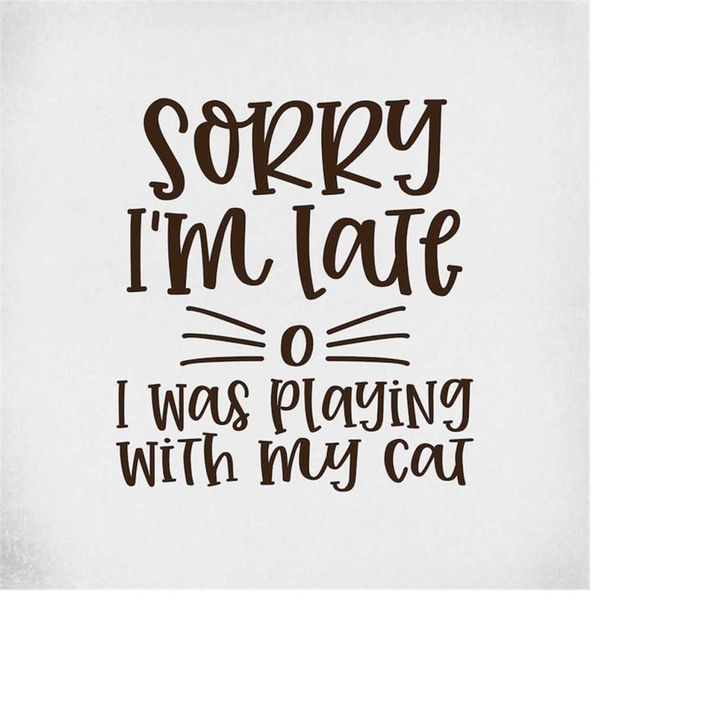 MR-289202315122-cat-svg-sorry-im-late-i-was-playing-with-my-cat-cut-image-1.jpg