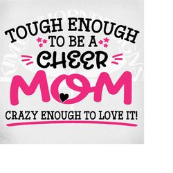 cheer mom svg, tough enough to be a cheer mom-crazy enough to love it! svg, dxf, png and printable jpeg for iron on tran