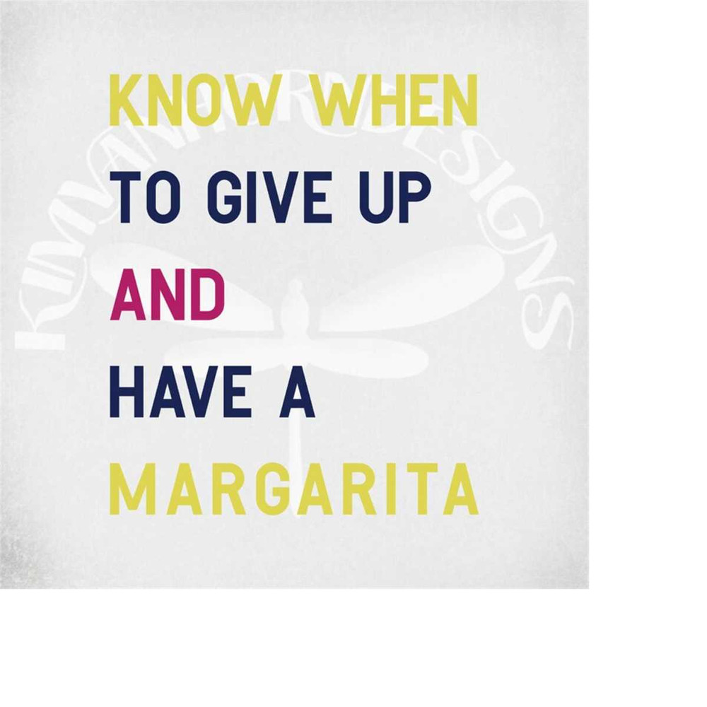 MR-289202315542-margarita-svg-know-when-to-give-up-and-have-a-margarita-svg-image-1.jpg