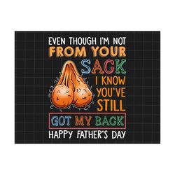 even though i'm not from your sack i know you've still got my back png, father's day png, funny little cute kids, funny