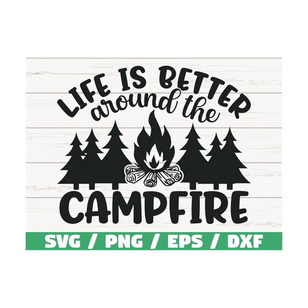 MR-28920237561-life-is-better-around-the-campfire-svg-cut-file-cricut-image-1.jpg