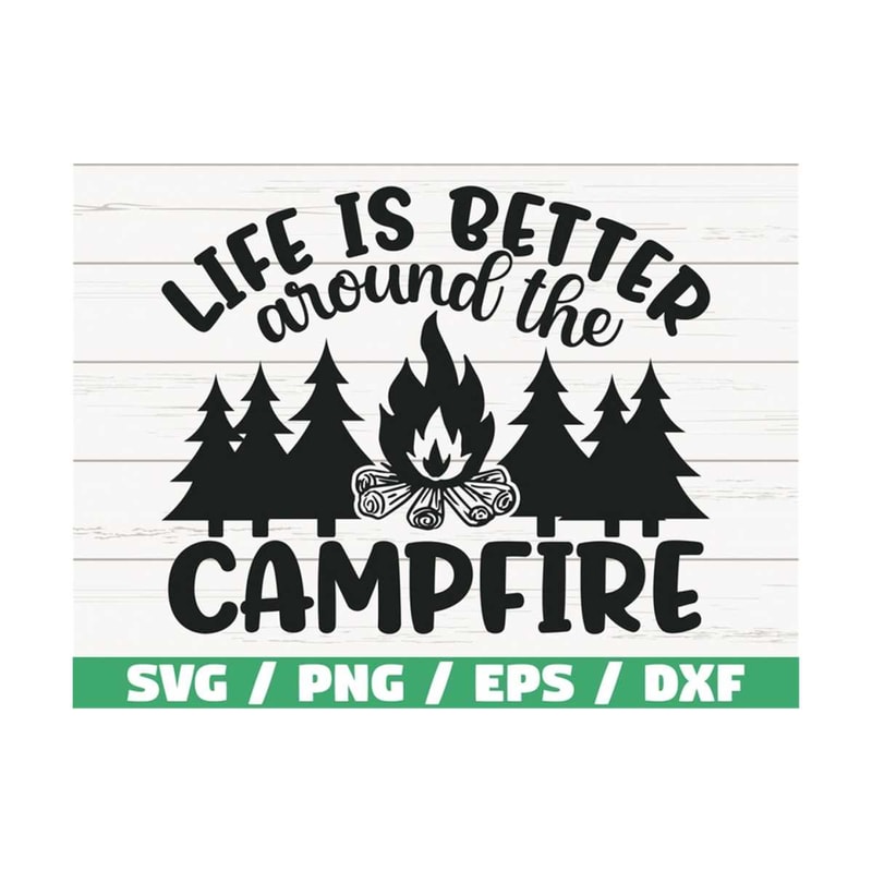 MR-28920237561-life-is-better-around-the-campfire-svg-cut-file-cricut-image-1.jpg