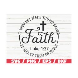 faith svg / luke 1:37 svg / it does not make things easier it makes them possible / jesus svg / christian svg / bible ve
