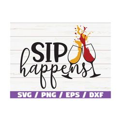 sip happens svg / cut file / cricut / commercial use / silhouette / clip art / vector / funny wine saying / wine svg / k