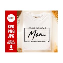 mom strong loving svg, strong svg, important, beautiful svg, worthy svg, svg files for cricut, digital download, instant