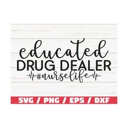 educated drug dealer svg / cut file / cricut / commercial use / silhouette / clip art / vector / printable / nurse life