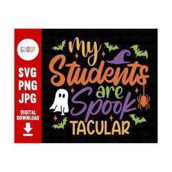 my students are spooktacular, funny teacher svg, halloween shirt svg, digital download, instant download, svg files for