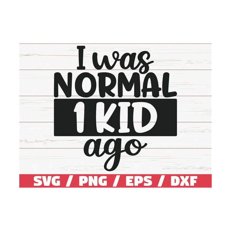 MR-289202382815-i-was-normal-one-kid-ago-svg-cut-file-cricut-commercial-image-1.jpg